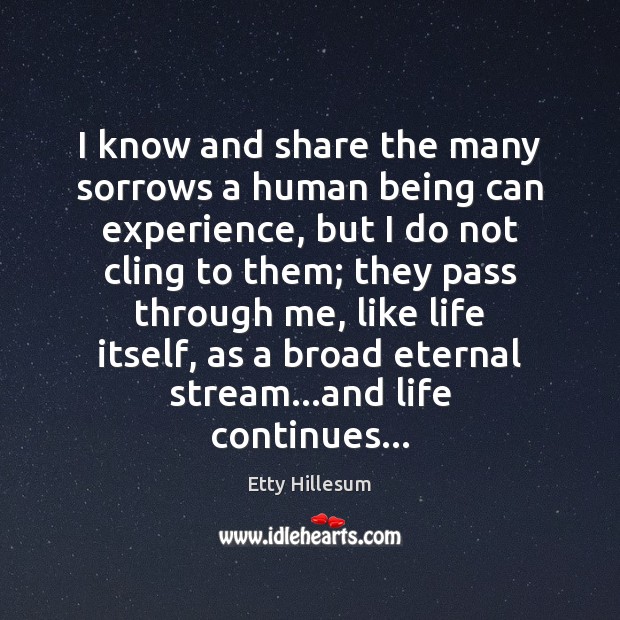 I know and share the many sorrows a human being can experience, Etty Hillesum Picture Quote
