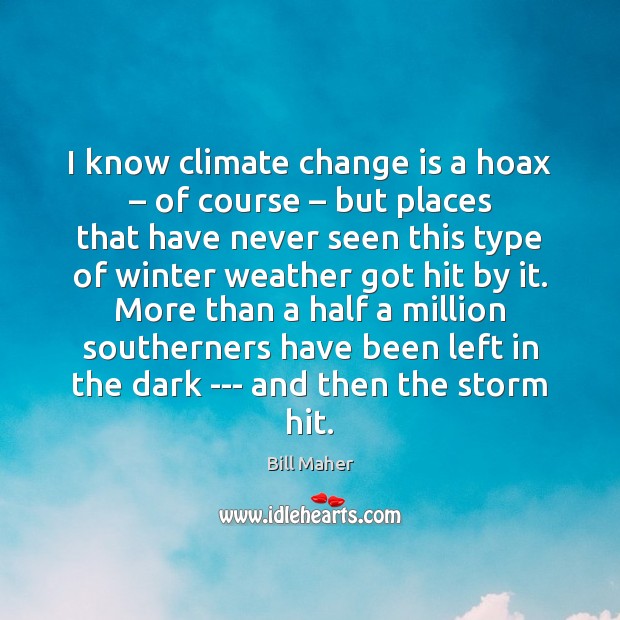 I know climate change is a hoax – of course – but places that Climate Change Quotes Image