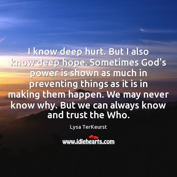 I know deep hurt. But I also know deep hope. Sometimes God’s Lysa TerKeurst Picture Quote
