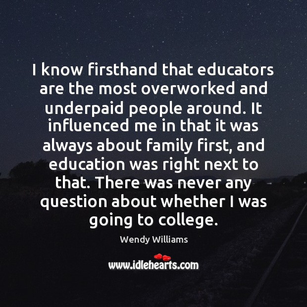 I know firsthand that educators are the most overworked and underpaid people Image