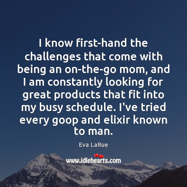 I know first-hand the challenges that come with being an on-the-go mom, Eva LaRue Picture Quote