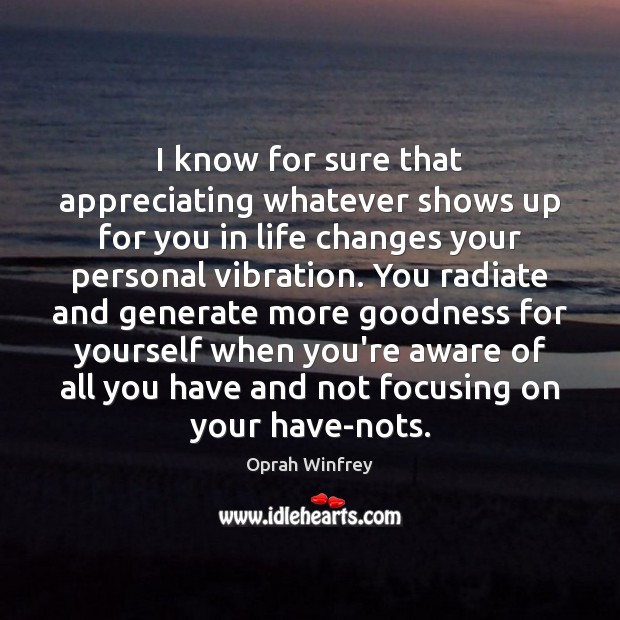I know for sure that appreciating whatever shows up for you in Image