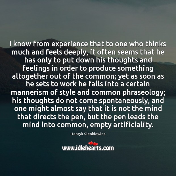 I know from experience that to one who thinks much and feels Henryk Sienkiewicz Picture Quote