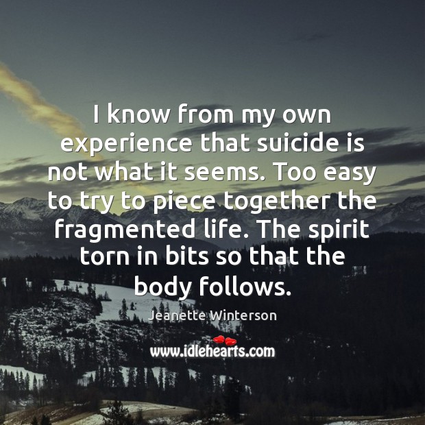 I know from my own experience that suicide is not what it Jeanette Winterson Picture Quote