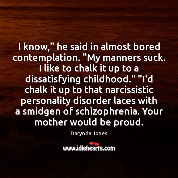 I know,” he said in almost bored contemplation. “My manners suck. I Darynda Jones Picture Quote
