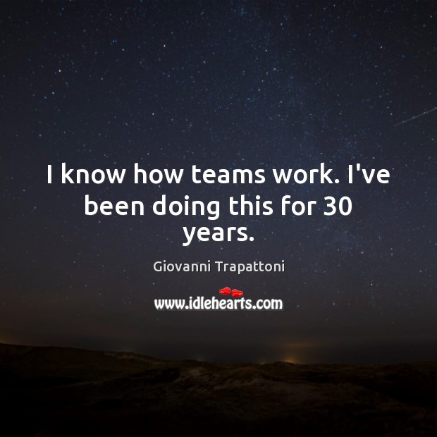 I know how teams work. I’ve been doing this for 30 years. Image