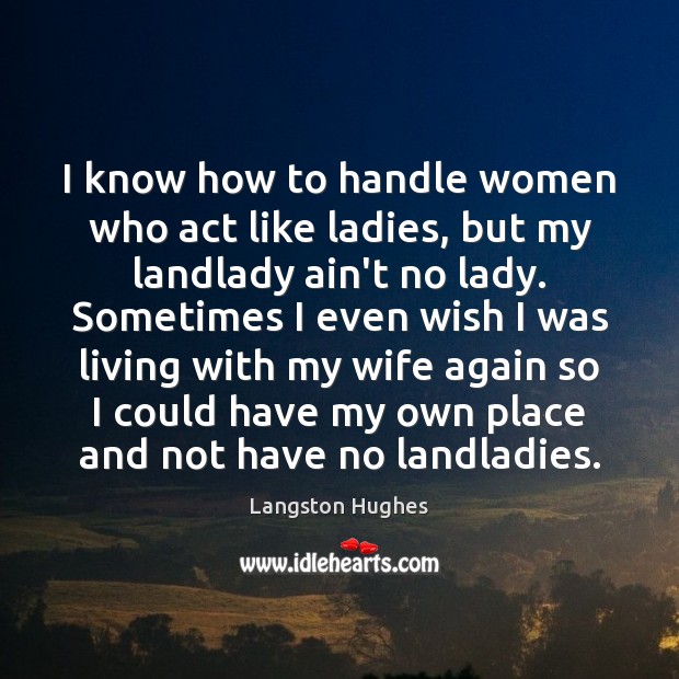 I know how to handle women who act like ladies, but my Langston Hughes Picture Quote