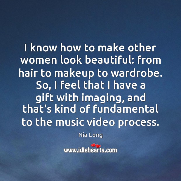 I know how to make other women look beautiful: from hair to Nia Long Picture Quote