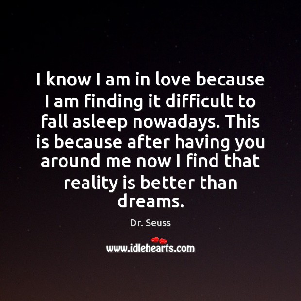 I know I am in love because I am finding it difficult Dr. Seuss Picture Quote