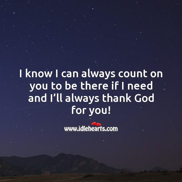I know I can always count on you to be there if I need and I’ll always thank God for you! Thank You Messages Image