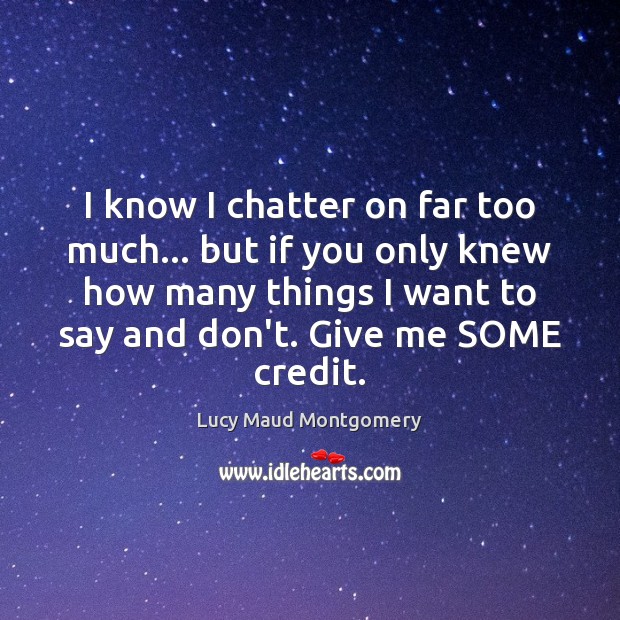 I know I chatter on far too much… but if you only Lucy Maud Montgomery Picture Quote