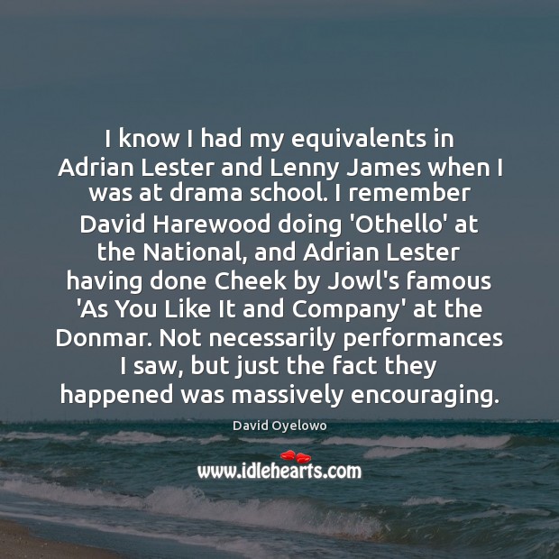 I know I had my equivalents in Adrian Lester and Lenny James David Oyelowo Picture Quote