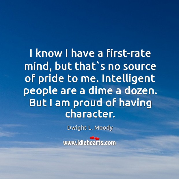 I know I have a first-rate mind, but that`s no source Dwight L. Moody Picture Quote