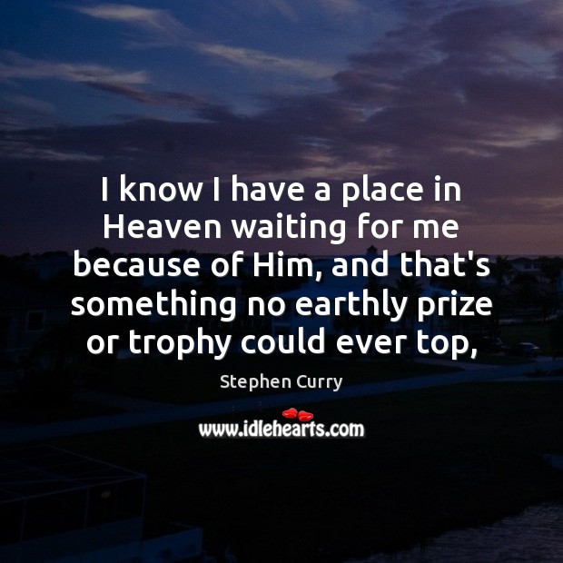 I know I have a place in Heaven waiting for me because Stephen Curry Picture Quote