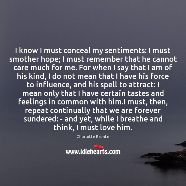 I know I must conceal my sentiments: I must smother hope; I Charlotte Bronte Picture Quote