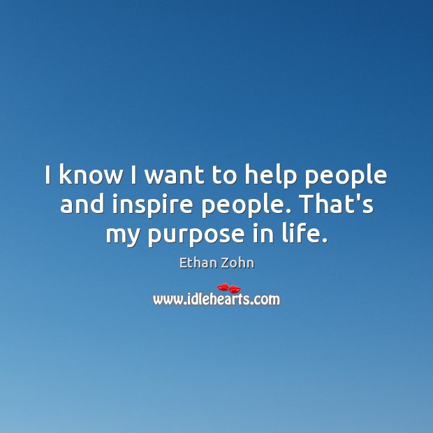 I know I want to help people and inspire people. That’s my purpose in life. Image