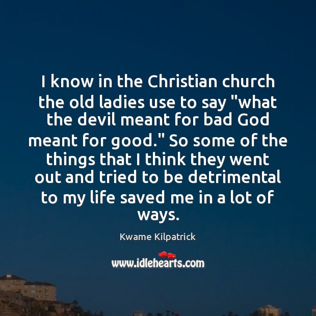 I know in the Christian church the old ladies use to say “ Kwame Kilpatrick Picture Quote