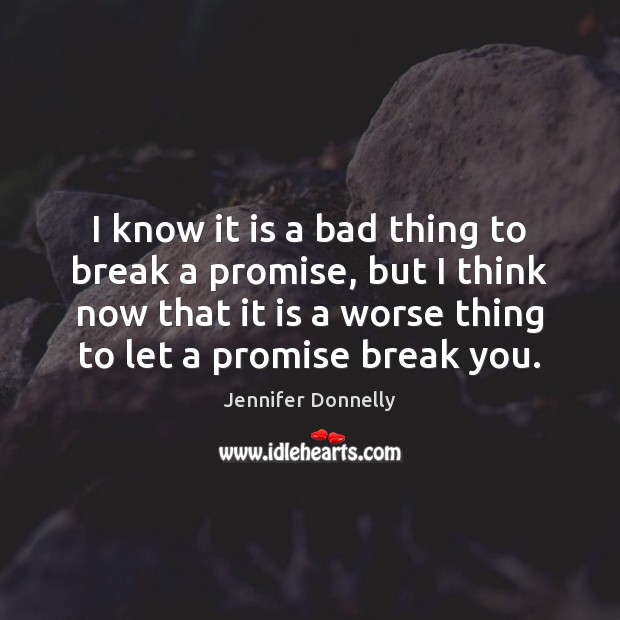 I know it is a bad thing to break a promise, but Jennifer Donnelly Picture Quote