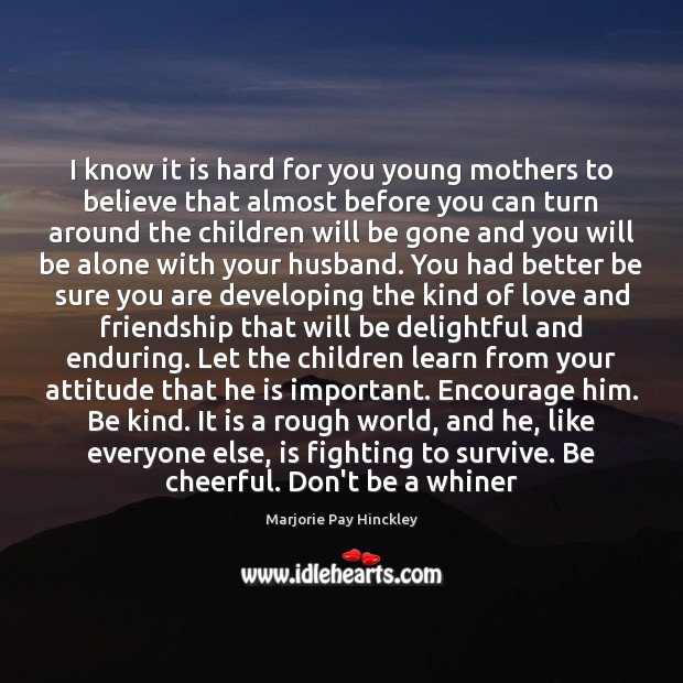 I know it is hard for you young mothers to believe that Marjorie Pay Hinckley Picture Quote