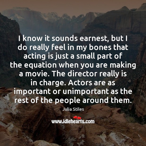 I know it sounds earnest, but I do really feel in my Acting Quotes Image
