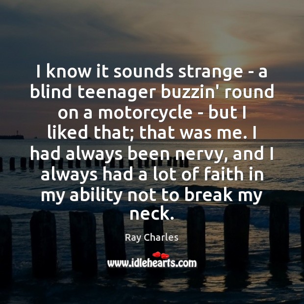 I know it sounds strange – a blind teenager buzzin’ round on Ray Charles Picture Quote