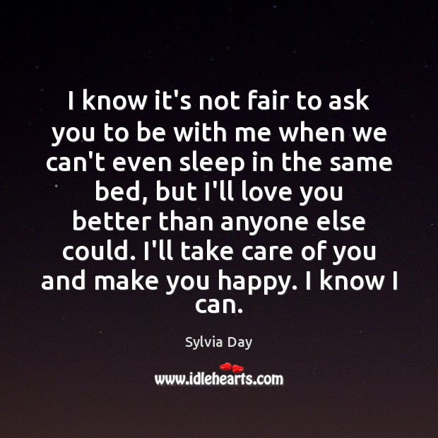 I know it’s not fair to ask you to be with me Sylvia Day Picture Quote
