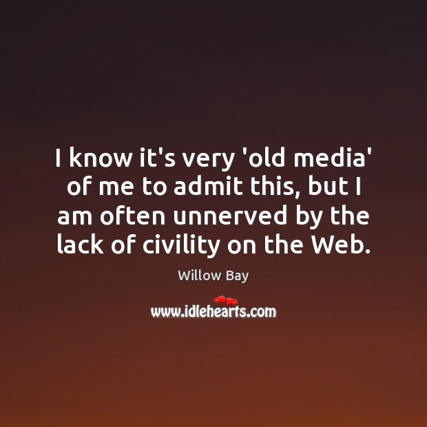 I know it’s very ‘old media’ of me to admit this, but Willow Bay Picture Quote