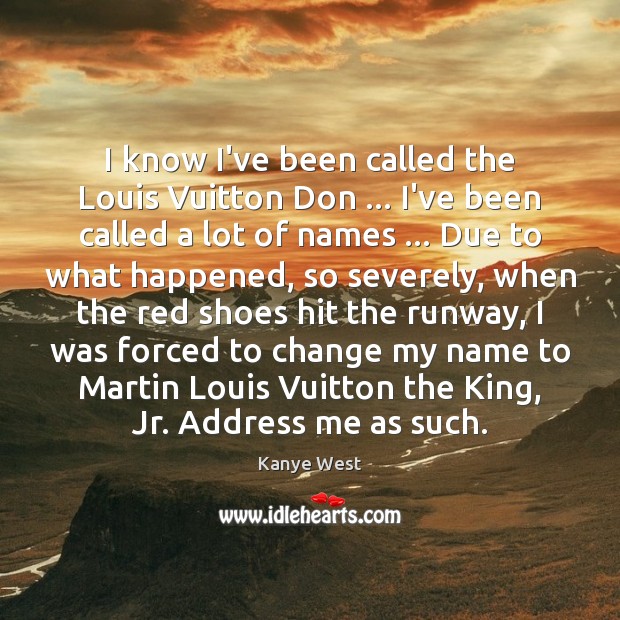 I know I’ve been called the Louis Vuitton Don … I’ve been called Image