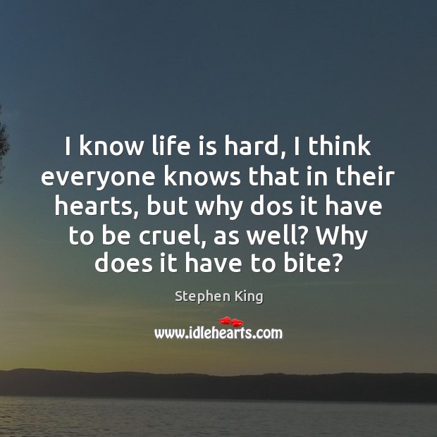 I know life is hard, I think everyone knows that in their Life is Hard Quotes Image