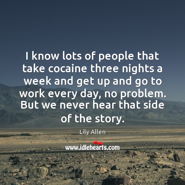 I know lots of people that take cocaine three nights a week Lily Allen Picture Quote