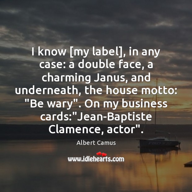 I know [my label], in any case: a double face, a charming Albert Camus Picture Quote