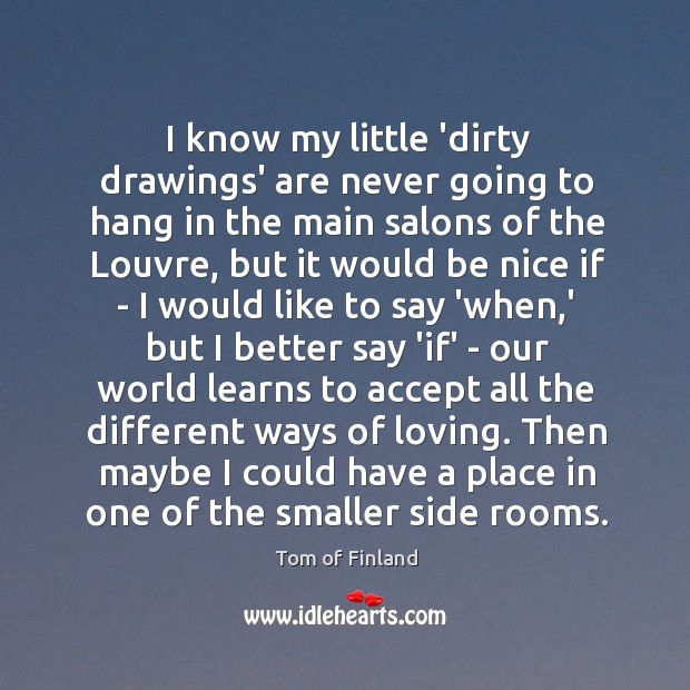I know my little ‘dirty drawings’ are never going to hang in Be Nice Quotes Image