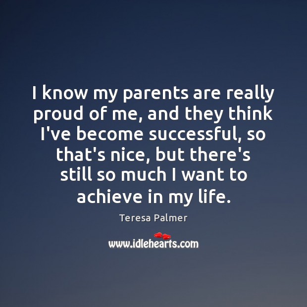 I know my parents are really proud of me, and they think Image