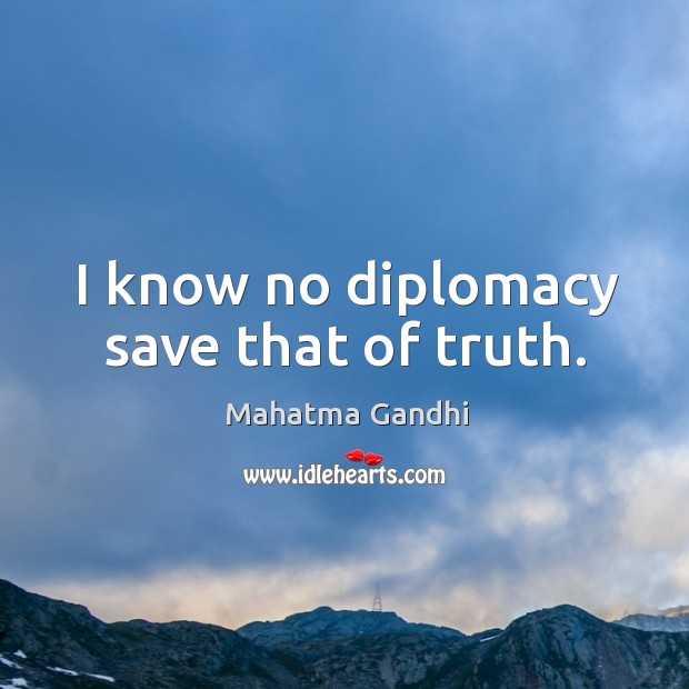I know no diplomacy save that of truth. Image