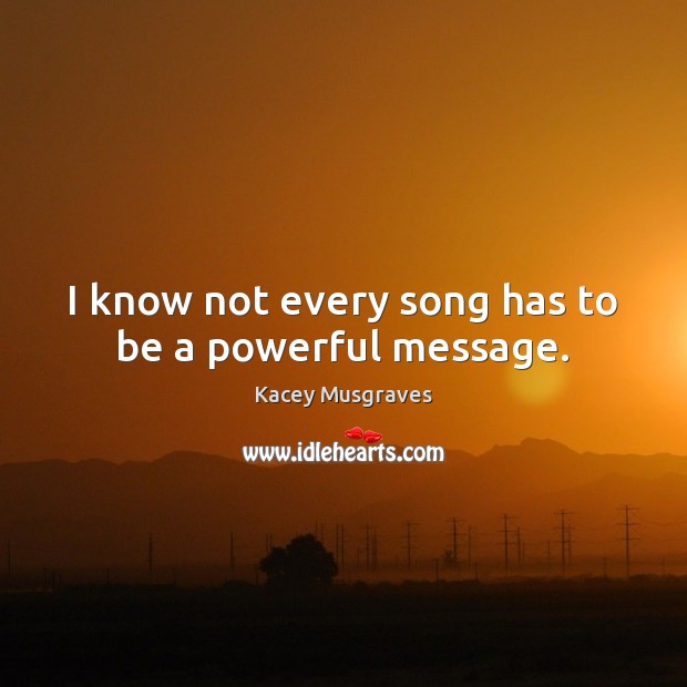 I know not every song has to be a powerful message. Image