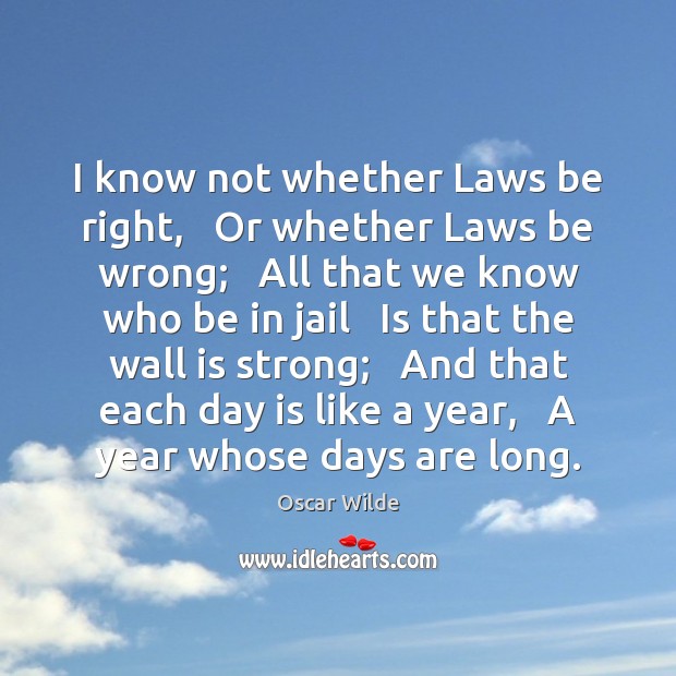 I know not whether Laws be right,   Or whether Laws be wrong; Image