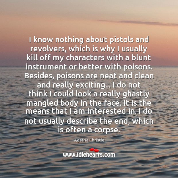 I know nothing about pistols and revolvers, which is why I usually Agatha Christie Picture Quote