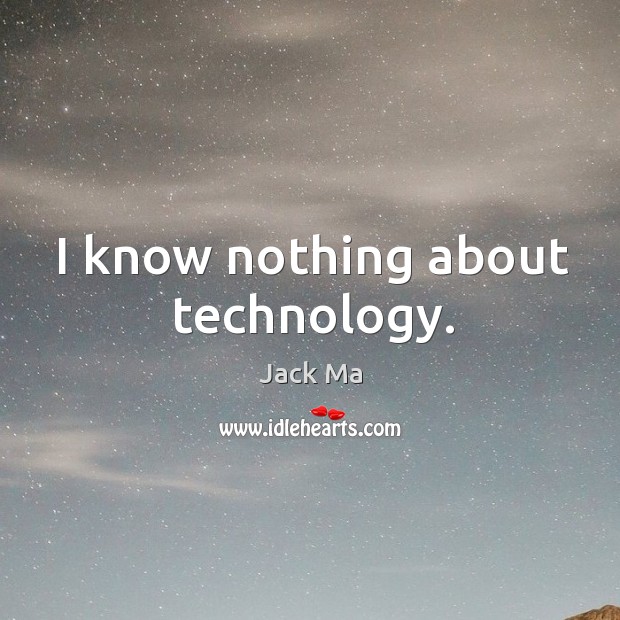 I know nothing about technology. Image