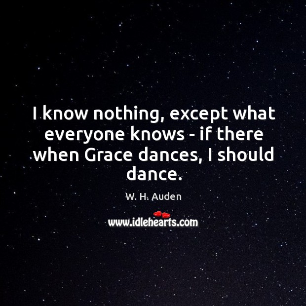 I know nothing, except what everyone knows – if there when Grace dances, I should dance. Image