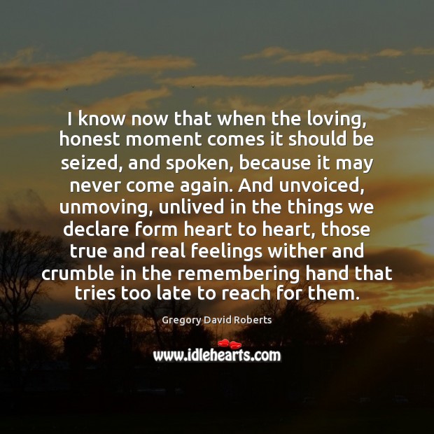 I know now that when the loving, honest moment comes it should Image