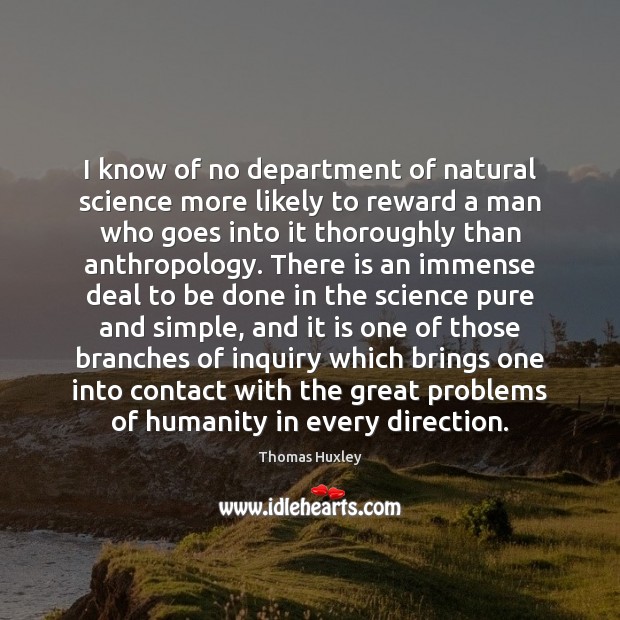 I know of no department of natural science more likely to reward Image