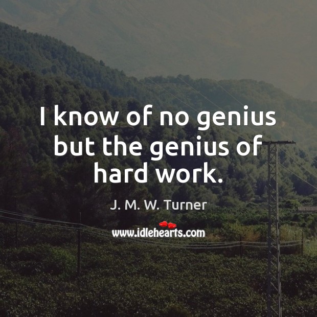 I know of no genius but the genius of hard work. Image