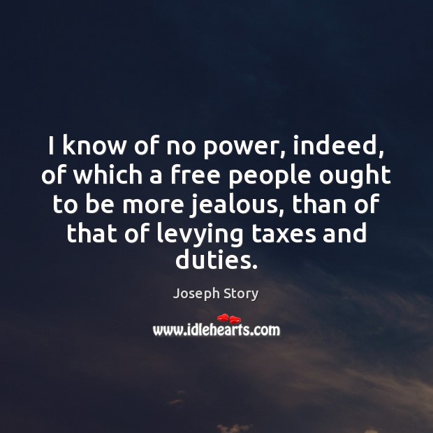 I know of no power, indeed, of which a free people ought Image