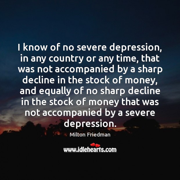 I know of no severe depression, in any country or any time, Image