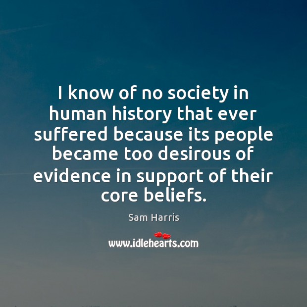 I know of no society in human history that ever suffered because Image