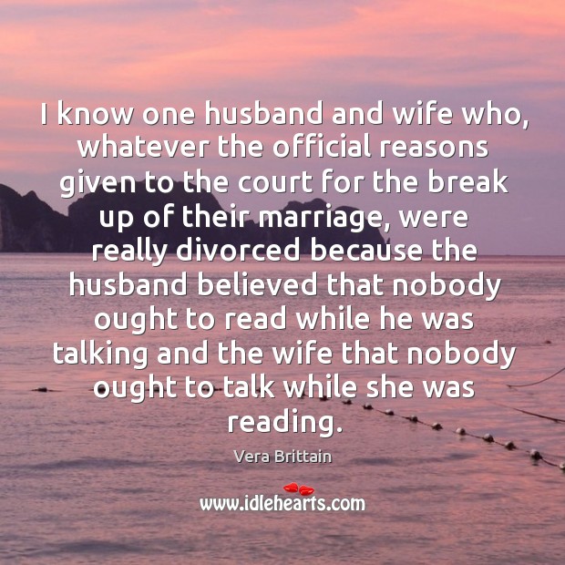 I know one husband and wife who, whatever the official reasons given to the court Vera Brittain Picture Quote