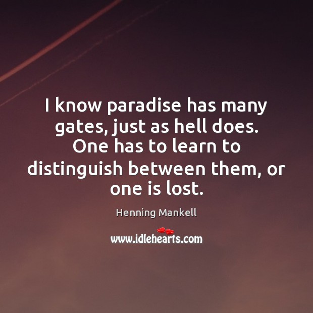 I know paradise has many gates, just as hell does. One has Henning Mankell Picture Quote