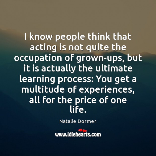 I know people think that acting is not quite the occupation of Natalie Dormer Picture Quote