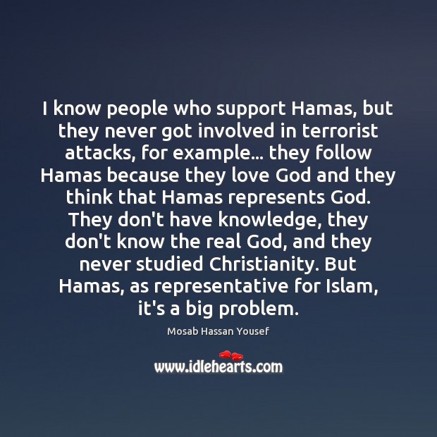 I know people who support Hamas, but they never got involved in Mosab Hassan Yousef Picture Quote