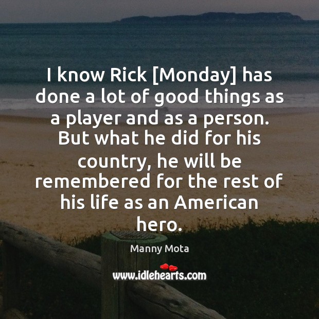 I know Rick [Monday] has done a lot of good things as Manny Mota Picture Quote